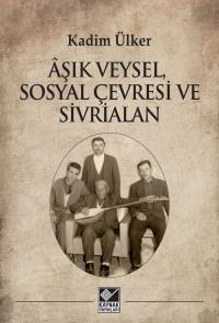 Âşık Veysel, Sosyal Çevresi ve Sivrialan - Kadim Ülker